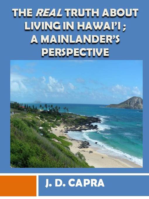 Title details for The Real Truth About Living in Hawaii; a Mainlander's Perspective by J.D. Capra - Available